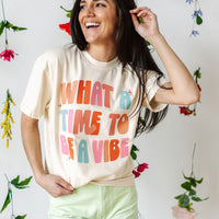 What a Time To Be a Vibe - Comfort Colors Tee