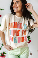 What a Time To Be a Vibe - Comfort Colors Tee