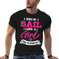 I Know I Sail Like A Girl Try To Keep Up Sailor Gift Sailing  Trendy Pattern T-Shirt