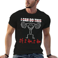 I Can Do This If I Die I Die Funny Fitness Workout Gym  Soft T-Shirt
