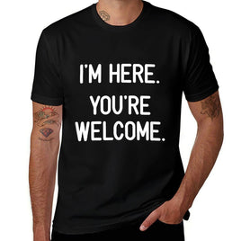 Im Here. Youre Welcome. Funny, Jokes, Sarcastic  Stretchy T-Shirt
