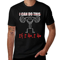 I Can Do This If I Die I Die Funny Fitness Workout Gym  Soft T-Shirt