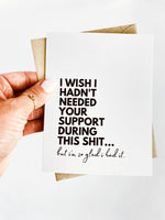 Thank You Card for Support System I Wish I Hadn't Needed Your Support