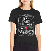 Trace Name Its A Trace Thing You Wouldnt Understand Comfortable T-Shirt