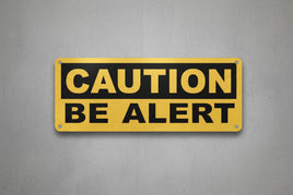 Caution Be Alert