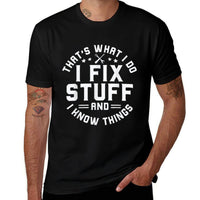 Thats What I Do I Fix Stuff And I Know Things Funny Men Dad  Versatile T-Shirt