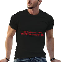 The World Is Cruel Therefore I Wont Be  High-quality Stitching T-Shirt