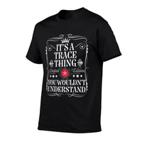 Trace Name Its A Trace Thing You Wouldnt Understand Comfortable T-Shirt