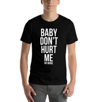Baby Dont Hurt Me Funny Meme Sarcastic  Fade-proof Color T-Shirt