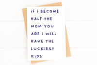 If I Become Half the Mom You Are Sweet Mother's Day Card