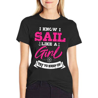 I Know I Sail Like A Girl Try To Keep Up Sailor Gift Sailing  Trendy Pattern T-Shirt