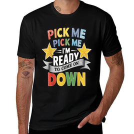 Eager Participant Quote  Sayings Pick Me Im Ready To Come On Down Enthusiastic Phrase, Small, Black  Stretchy T-Shirt
