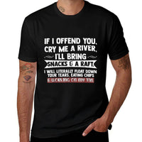 If I Offend You Cry Me A River Funny Saying Sarcastic  Odor-resistant T-Shirt