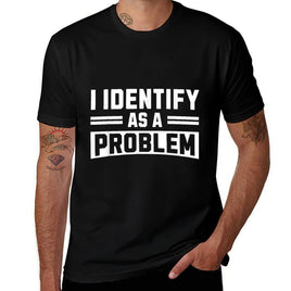 I Identify As A Problem - Funny Sarcastic Humor Quote  Slim-fit Cut T-Shirt