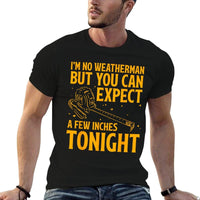 Im No Weatherman But You Can Expect A Few Inches Tonight  Relaxed-fit T-Shirt