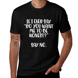 Do You Want Me To Be Honest Say No Funny Saying Women Men  Eco-friendly Material T-Shirt