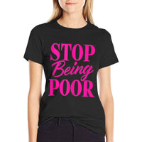 Stop Being Poor Funny  High-quality Stitching T-Shirt