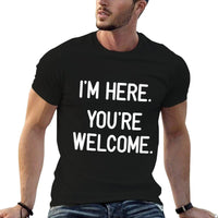 Im Here. Youre Welcome. Funny, Jokes, Sarcastic  Stretchy T-Shirt