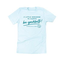 A Little Reminder to Always Be Yourself! - Tone On Tone - Unisex Tee