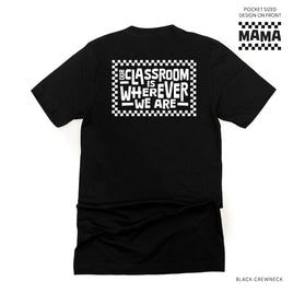 MAMA - Our Classroom Is Wherever We Are (pf & b) - Unisex Tee