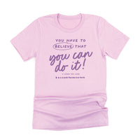 You Have to Believe That You Can Do It! - Tone On Tone - Unisex Tee