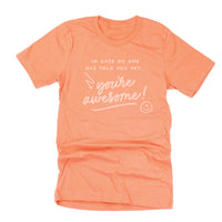 In Case No One Has Told You Yet...You're Awesome! - Tone On Tone - Unisex Tee