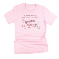 In Case No One Has Told You Yet...You're Awesome! - Tone On Tone - Unisex Tee
