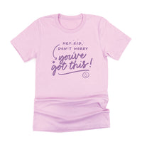 Hey Kid, Don't Worry You've Got This! - Tone On Tone - Unisex Tee