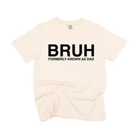Bruh Formerly Known As Dad - Comfort Colors Tee