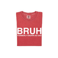 Bruh Formerly Known As Dad - Comfort Colors Tee