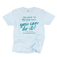 You Have To Believe That You Can Do It! - Tone On Tone -  Comfort Colors Tee