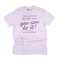 You Have To Believe That You Can Do It! - Tone On Tone -  Comfort Colors Tee