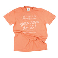 You Have To Believe That You Can Do It! - Tone On Tone -  Comfort Colors Tee