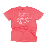 You Have To Believe That You Can Do It! - Tone On Tone -  Comfort Colors Tee