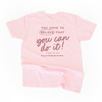 You Have To Believe That You Can Do It! - Tone On Tone -  Comfort Colors Tee