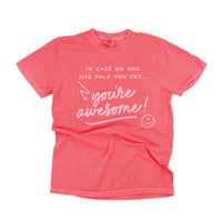 In Case No One Has Told You Yet...You're Awesome! - Tone On Tone -  Comfort Colors Tee