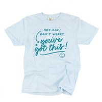 Hey Kid, Don't Worry You've Got This! - Tone On Tone - Comfort Colors Tee