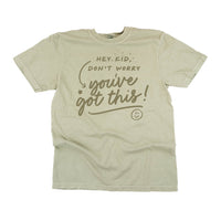 Hey Kid, Don't Worry You've Got This! - Tone On Tone - Comfort Colors Tee