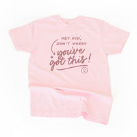 Hey Kid, Don't Worry You've Got This! - Tone On Tone - Comfort Colors Tee