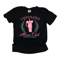 Caffeinated Moms Club (Girl's Girl Version) - Comfort Colors Tee