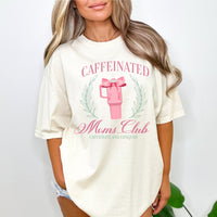 Caffeinated Moms Club (Girl's Girl Version) - Comfort Colors Tee