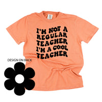 I'm Not a Regular Teacher I'm a Cool Teacher - Flower (f & b) - Comfort Colors Tee
