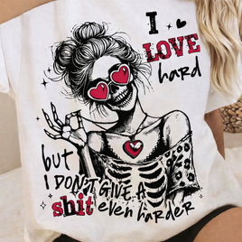 I love hard, but I don't give a shit even harder - Valentines Tee & Crewneck