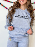 Embroidered Basic Fleece - I Put My book Down to Be Here