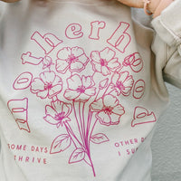Motherhood Florals - Some Days I Thrive Other Days I Survive - BASIC Fleece