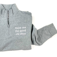 Embroidered Gray Fleece Quarter Zip - These Are The Good Old Days