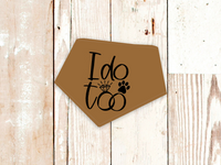 "I do too" Wedding or Engagement Dog Bandana