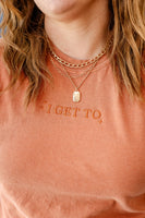 I GET TO - 2025 LMSS Mantra - Embroidered Comfort Colors Tee - Tone on Tone