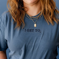 I GET TO - 2025 LMSS Mantra - Embroidered Comfort Colors Tee - Tone on Tone