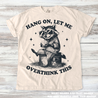 Funny Racoon Hang On Let Me Overthink This Shirt - Printed On Comfort Colors